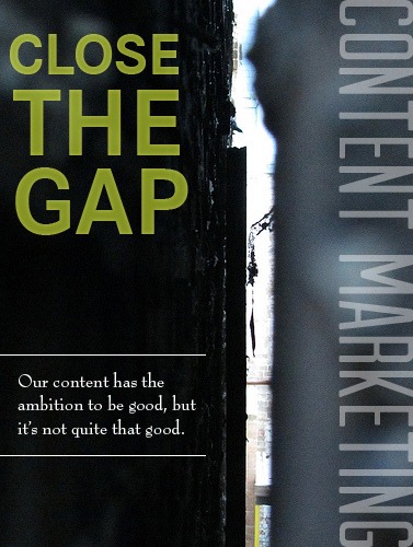 Close the Gap | An inspiring post on Content Marketing...