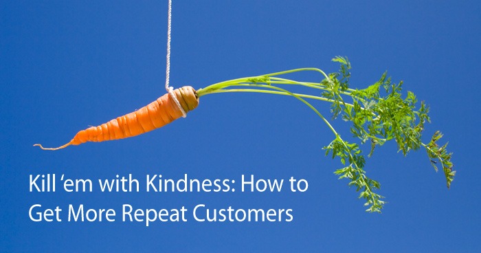 Kill ‘em with Kindness: How to Get More Repeat Customers